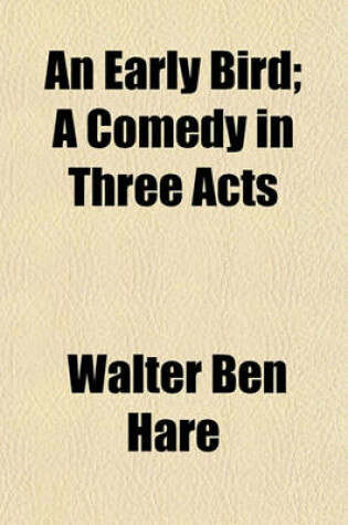 Cover of An Early Bird; A Comedy in Three Acts