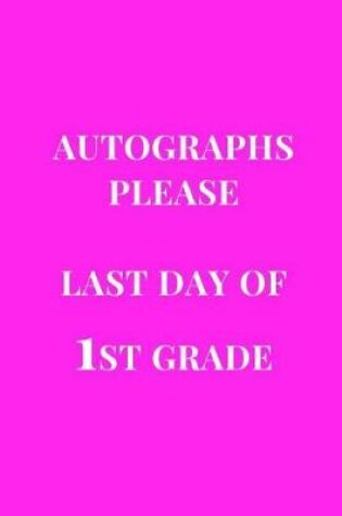 Cover of Autographs Please Last Days Of 1st Grade