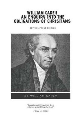 Cover of William Carey An Enquiry Into The Obligations of Christians {Revival Press Edition}