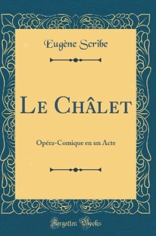Cover of Le Châlet: Opéra-Comique en un Acte (Classic Reprint)