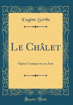 Book cover for Le Châlet: Opéra-Comique en un Acte (Classic Reprint)