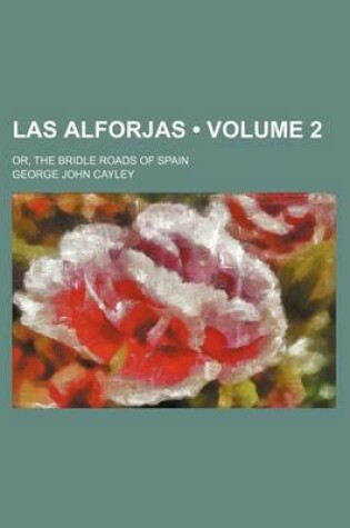 Cover of Las Alforjas (Volume 2); Or, the Bridle Roads of Spain