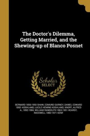 Cover of The Doctor's Dilemma, Getting Married, and the Shewing-Up of Blanco Posnet