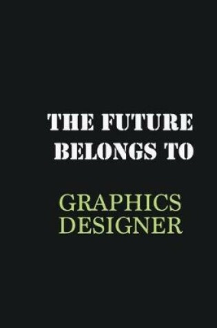 Cover of The Future belongs to Graphics Designer