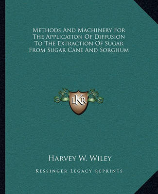 Book cover for Methods and Machinery for the Application of Diffusion to the Extraction of Sugar from Sugar Cane and Sorghum