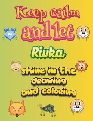 Book cover for keep calm and let Rivka shine in the drawing and coloring