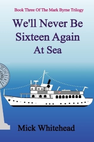 Cover of We'll Never Be Sixteen Again At Sea