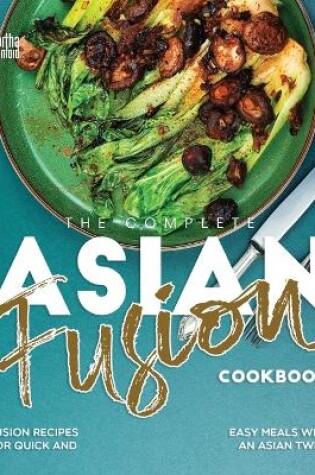 Cover of The Complete Asian Fusion Cookbook