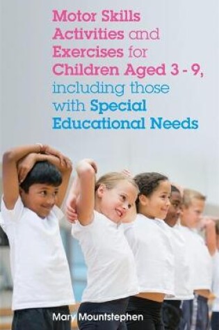 Cover of Motor Skills Activities and Exercises for Children aged 3-9, including those with Special Educational Needs