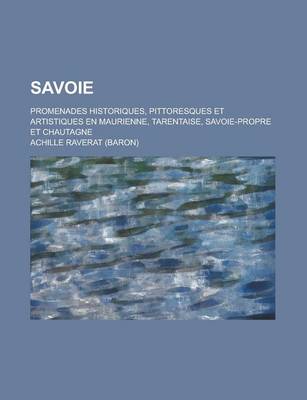 Book cover for Savoie; Promenades Historiques, Pittoresques Et Artistiques En Maurienne, Tarentaise, Savoie-Propre Et Chautagne