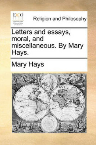 Cover of Letters and Essays, Moral, and Miscellaneous. by Mary Hays.