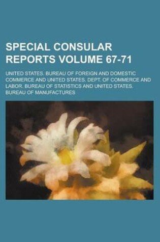 Cover of Special Consular Reports Volume 67-71