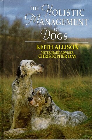 Cover of The Holistic Management of the Dog