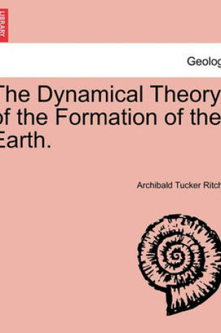 Cover of The Dynamical Theory of the Formation of the Earth.