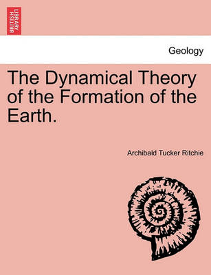 Book cover for The Dynamical Theory of the Formation of the Earth.