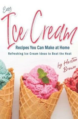 Cover of Easy Ice Cream Recipes You Can Make at Home