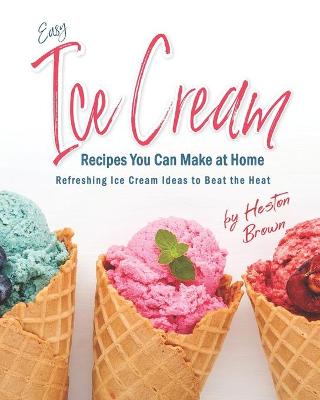 Book cover for Easy Ice Cream Recipes You Can Make at Home