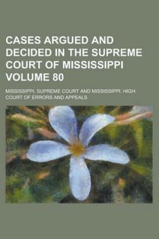 Cover of Cases Argued and Decided in the Supreme Court of Mississippi Volume 80