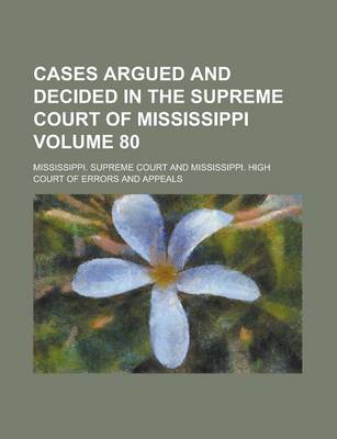 Book cover for Cases Argued and Decided in the Supreme Court of Mississippi Volume 80