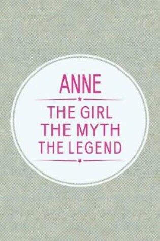 Cover of Anne the Girl the Myth the Legend