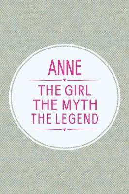 Book cover for Anne the Girl the Myth the Legend