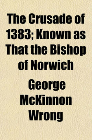 Cover of The Crusade of 1383; Known as That the Bishop of Norwich