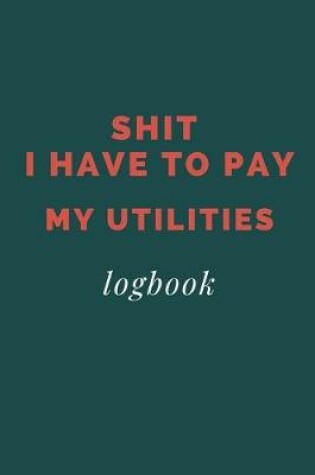 Cover of Shit I Have To Pay My Utilities