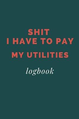 Book cover for Shit I Have To Pay My Utilities