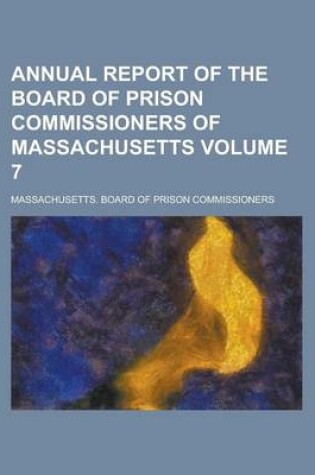 Cover of Annual Report of the Board of Prison Commissioners of Massachusetts Volume 7