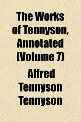 Book cover for The Works of Tennyson, Annotated (Volume 7)