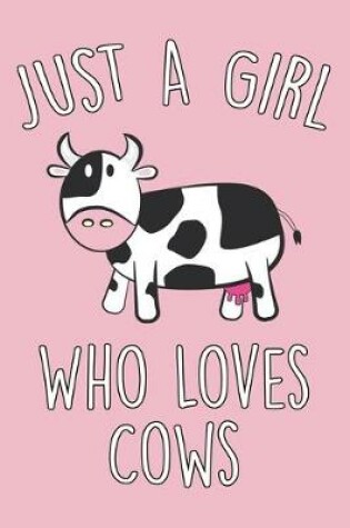 Cover of Just A Girl Who Loves Cows