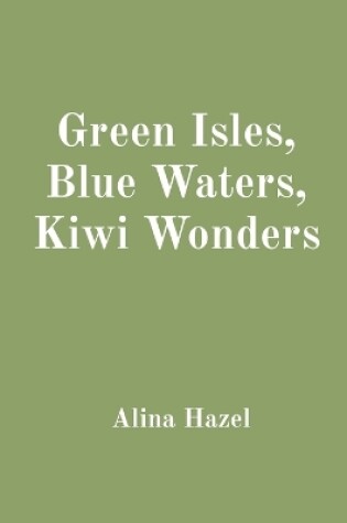 Cover of Green Isles, Blue Waters, Kiwi Wonders