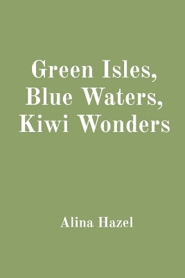 Book cover for Green Isles, Blue Waters, Kiwi Wonders