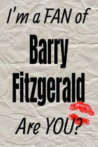 Cover of I'm a Fan of Barry Fitzgerald Are You? Creative Writing Lined Journal