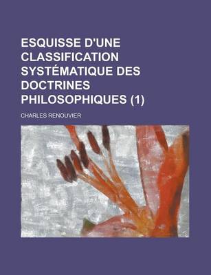 Book cover for Esquisse D'Une Classification Systematique Des Doctrines Philosophiques (1 )