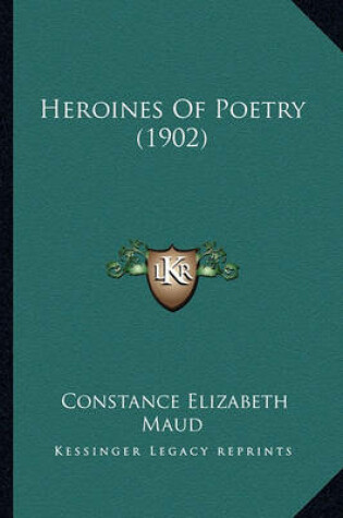 Cover of Heroines of Poetry (1902) Heroines of Poetry (1902)