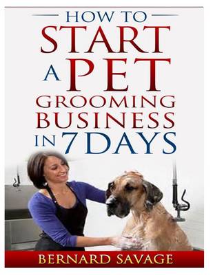 Book cover for How To Start A Pet Grooming Business In 7 Days