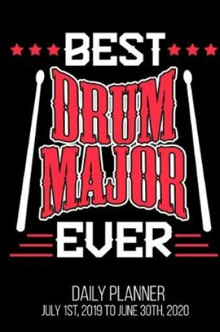 Cover of Best Drum Major Ever Daily Planner July 1st, 2019 To June 30th, 2020