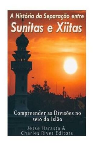 Cover of A Historia da Separacao entre Sunitas e Xiitas