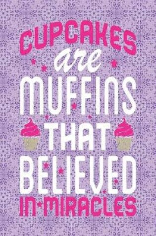 Cover of Cupcakes Are Muffins That Believed in Miracles