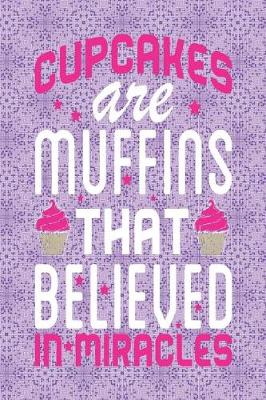 Book cover for Cupcakes Are Muffins That Believed in Miracles
