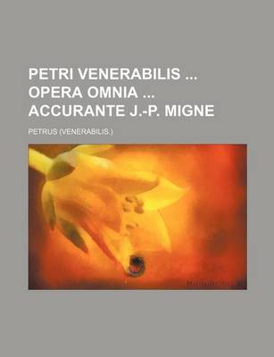 Book cover for Petri Venerabilis Opera Omnia Accurante J.-P. Migne