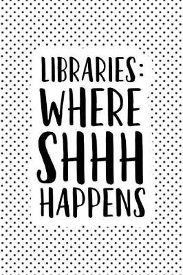 Book cover for Libraries Where Shhh Happens