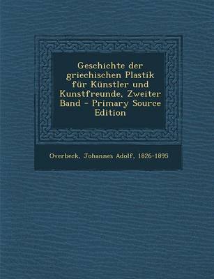 Book cover for Geschichte Der Griechischen Plastik Fur Kunstler Und Kunstfreunde, Zweiter Band - Primary Source Edition