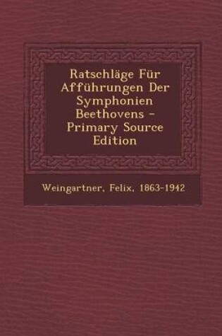 Cover of Ratschlage Fur Affuhrungen Der Symphonien Beethovens - Primary Source Edition