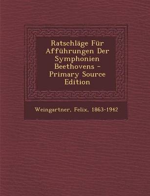 Book cover for Ratschlage Fur Affuhrungen Der Symphonien Beethovens - Primary Source Edition