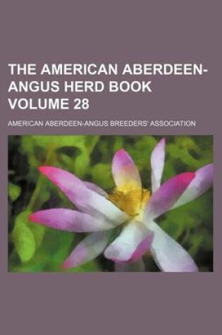 Cover of The American Aberdeen-Angus Herd Book Volume 28