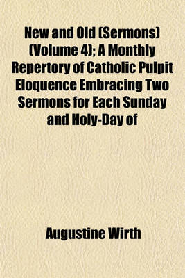 Book cover for New and Old (Sermons) (Volume 4); A Monthly Repertory of Catholic Pulpit Eloquence Embracing Two Sermons for Each Sunday and Holy-Day of