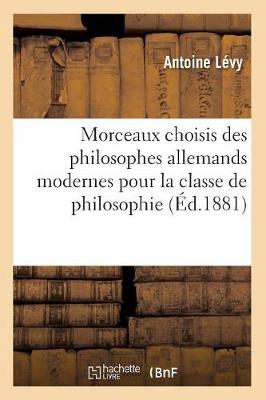 Book cover for Morceaux choisis des philosophes allemands modernes pour la classe de philosophie (Ed.1881)