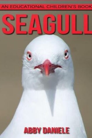 Cover of Seagull! An Educational Children's Book about Seagull with Fun Facts & Photos